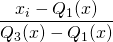\dfrac{x_i - Q_1(x)}{Q_3(x) - Q_1(x)}