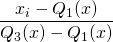  \dfrac{x_i - Q_1(x)}{Q_3(x) - Q_1(x)} 